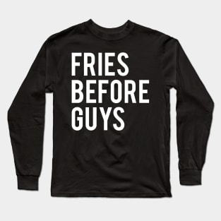 Fries Before Guys Long Sleeve T-Shirt